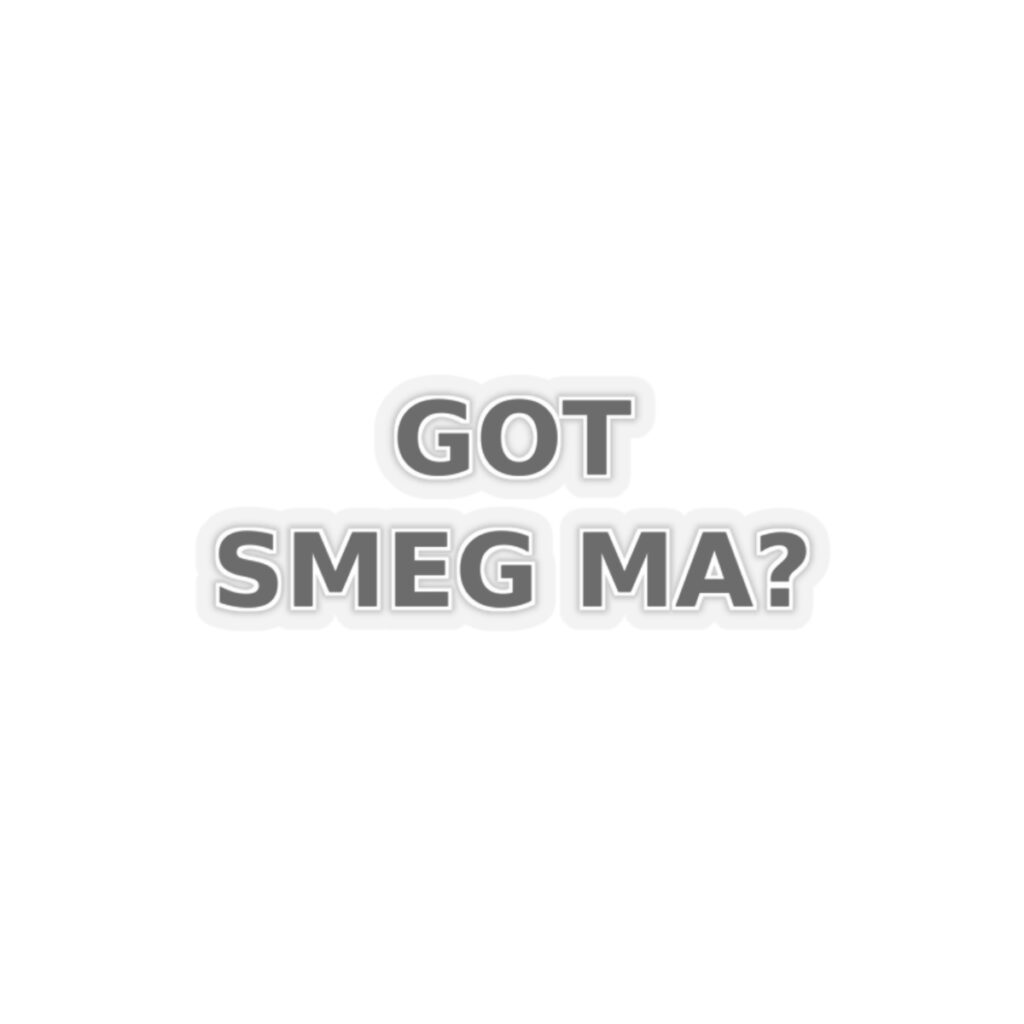 GOT SMEG MA? Sticker