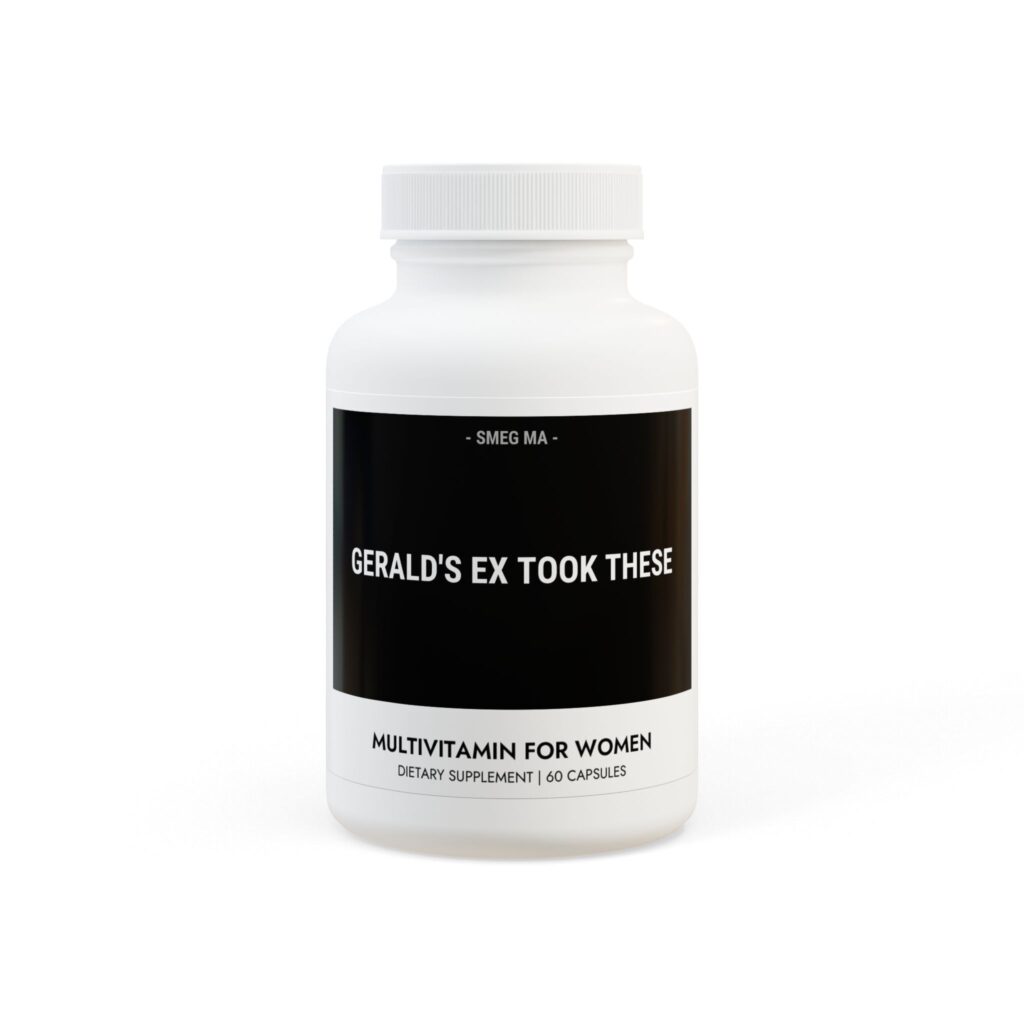 GERALD’S EX TOOK THESE Women’s Vitamins