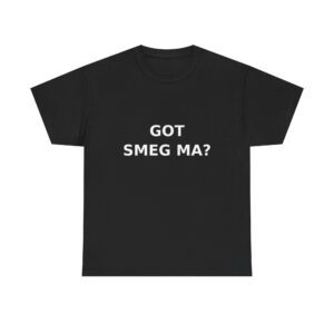 GOT SMEG MA? T-Shirt