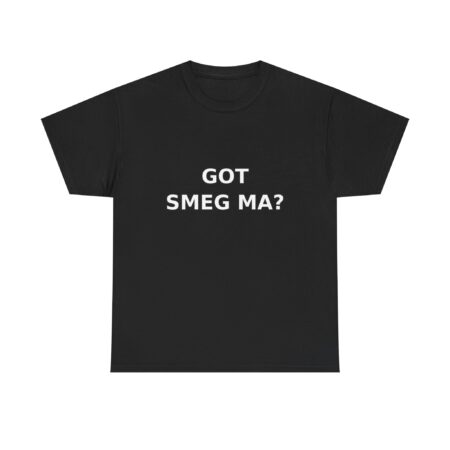 GOT SMEG MA? T-Shirt