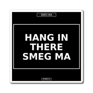 HANG IN THERE SMEG MA Magnet