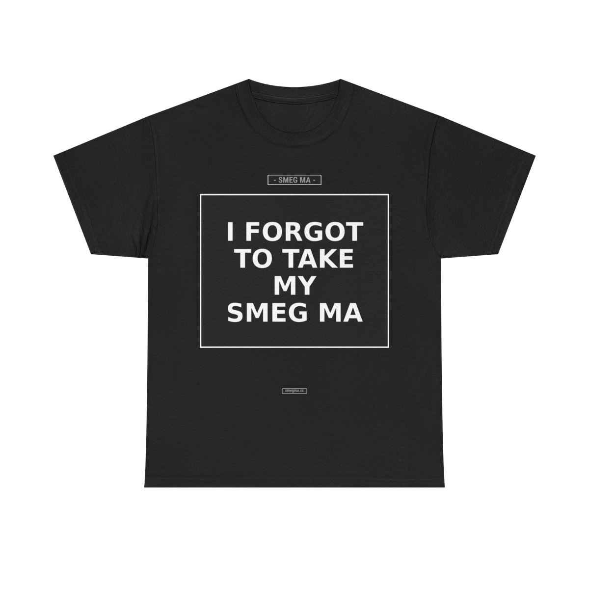 I FORGOT TO TAKE MY SMEG MA T-Shirt