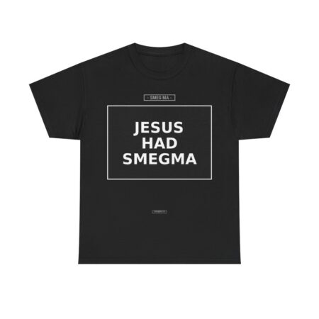 JESUS HAD SMEGMA T-Shirt