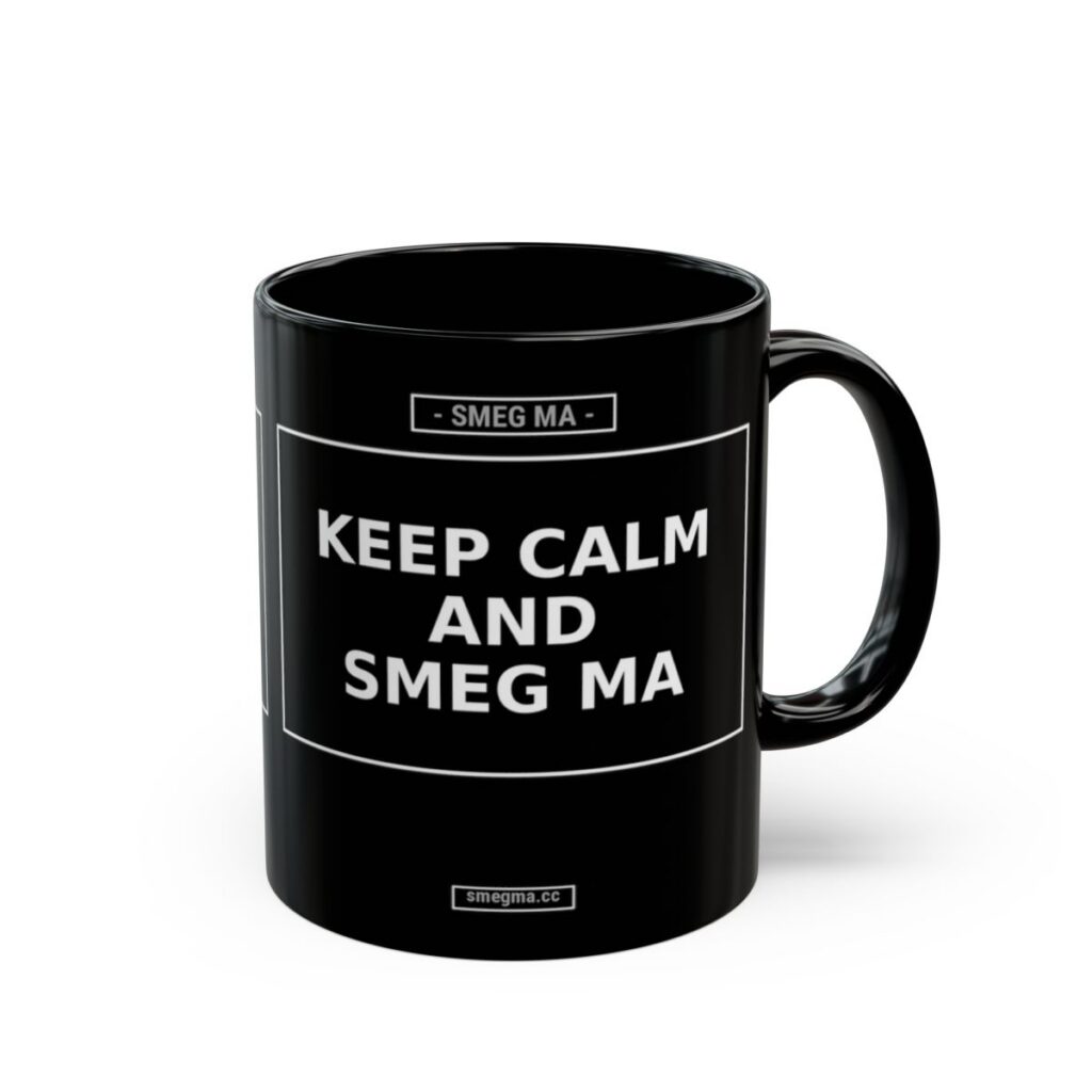 KEEP CALM AND SMEG MA Mug