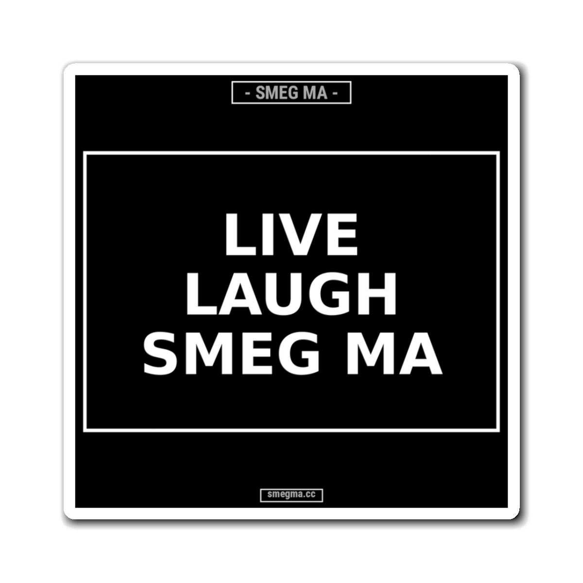 LIVE LAUGH SMEG MA Magnet
