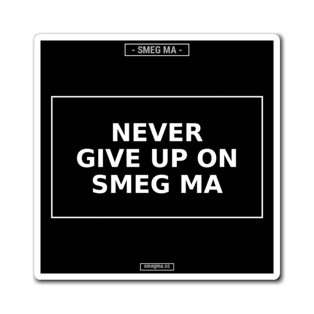 NEVER GIVE UP ON SMEG MA Magnet