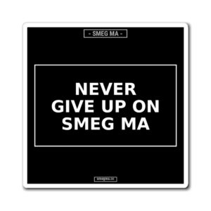 NEVER GIVE UP ON SMEG MA Magnet