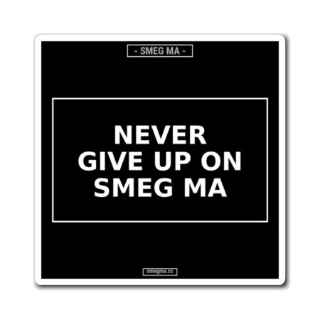 NEVER GIVE UP ON SMEG MA Magnet