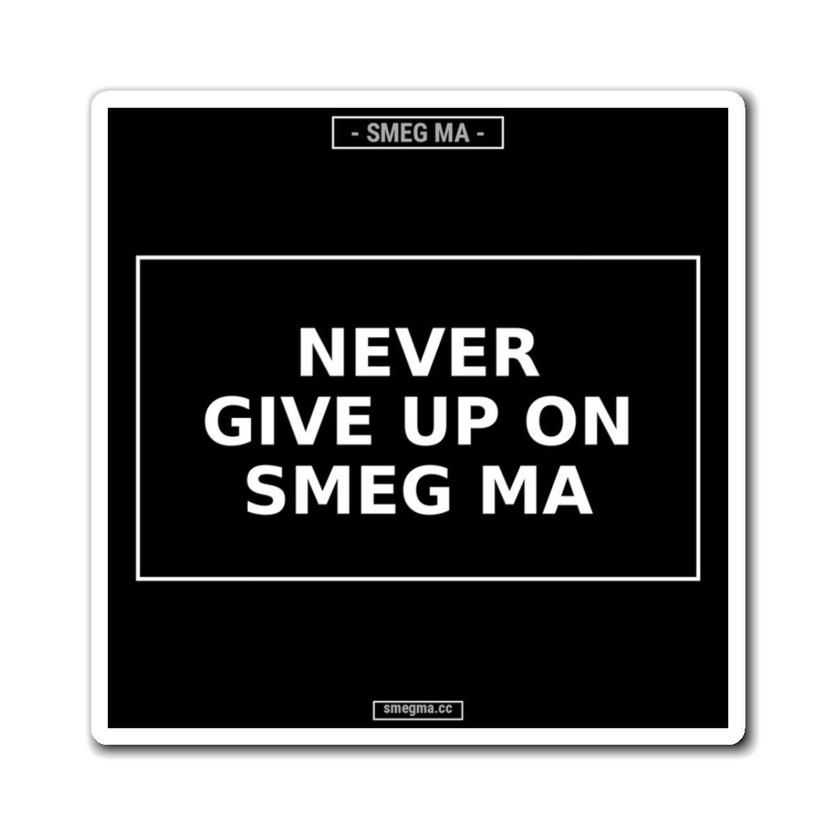 NEVER GIVE UP ON SMEG MA Magnet