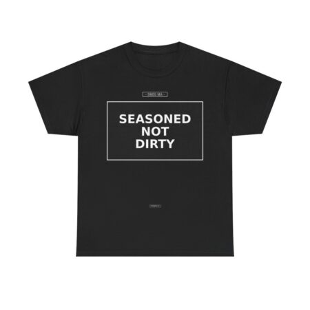 SEASONED NOT DIRTY T-Shirt