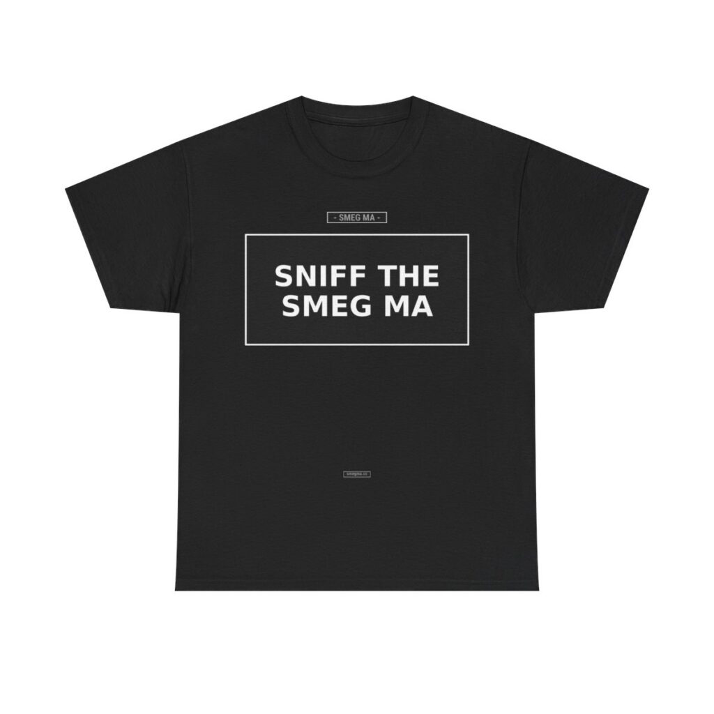 SNIFF THE SMEG MA T-Shirt