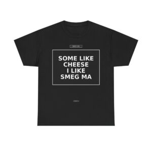 SOME LIKE CHEESE I LIKE SMEG MA T-Shirt