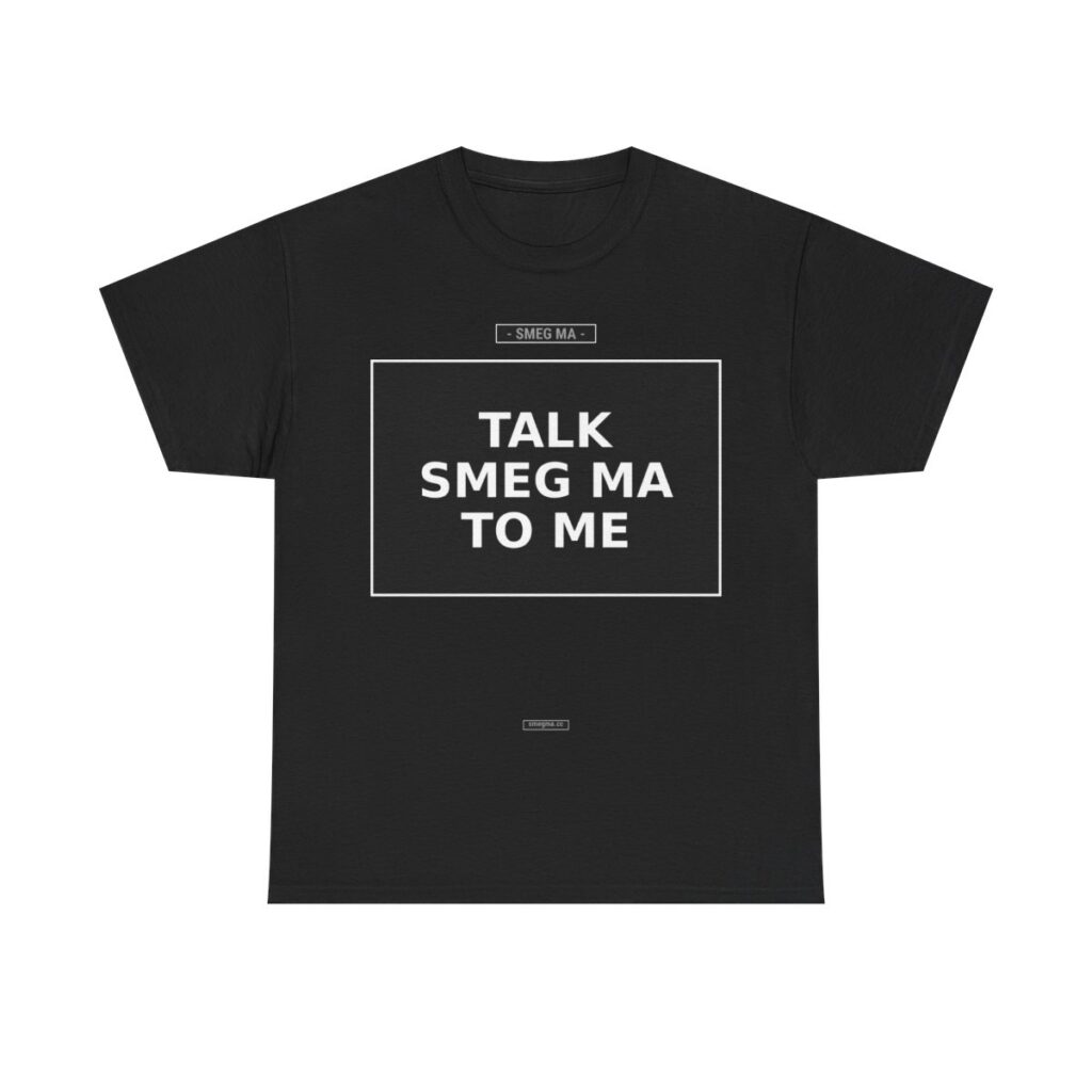 TALK SMEG MA TO ME T-Shirt