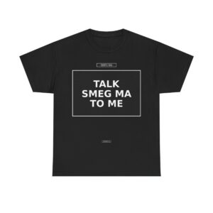 TALK SMEG MA TO ME T-Shirt