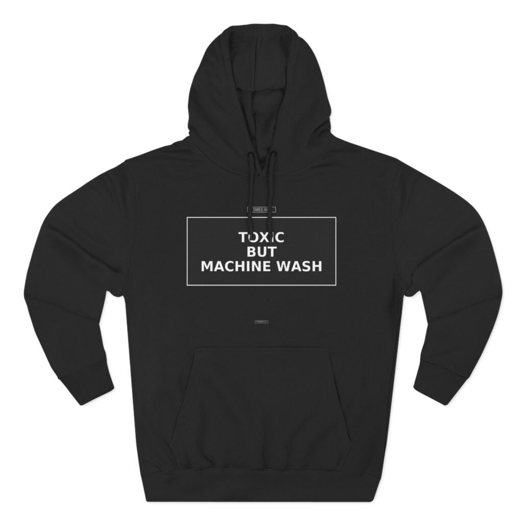 TOXIC BUT MACHINE WASH Hoodie