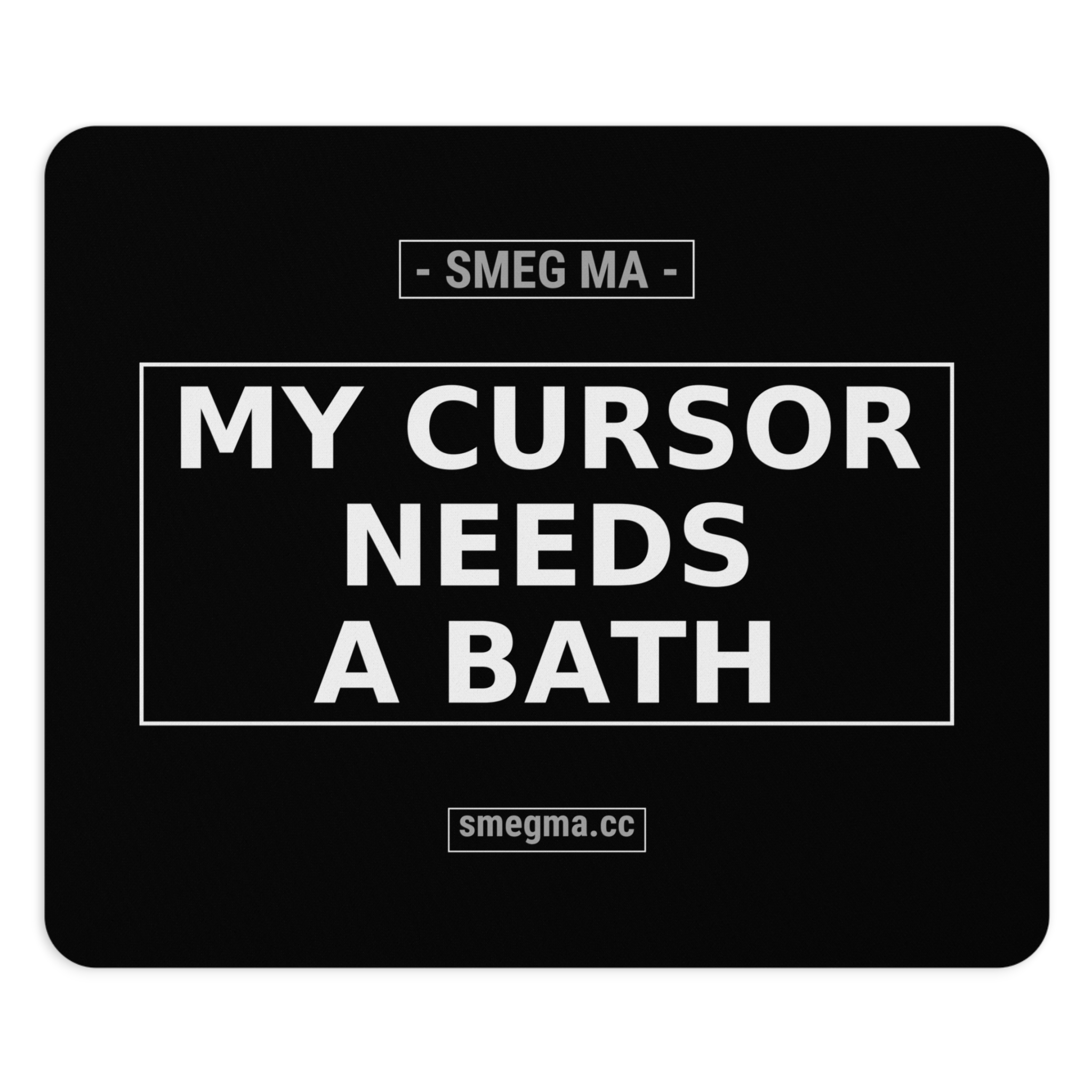 MY CURSOR NEEDS A BATH Mouse Pad