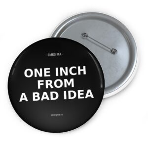 ONE INCH FROM A BAD IDEA Pin Button
