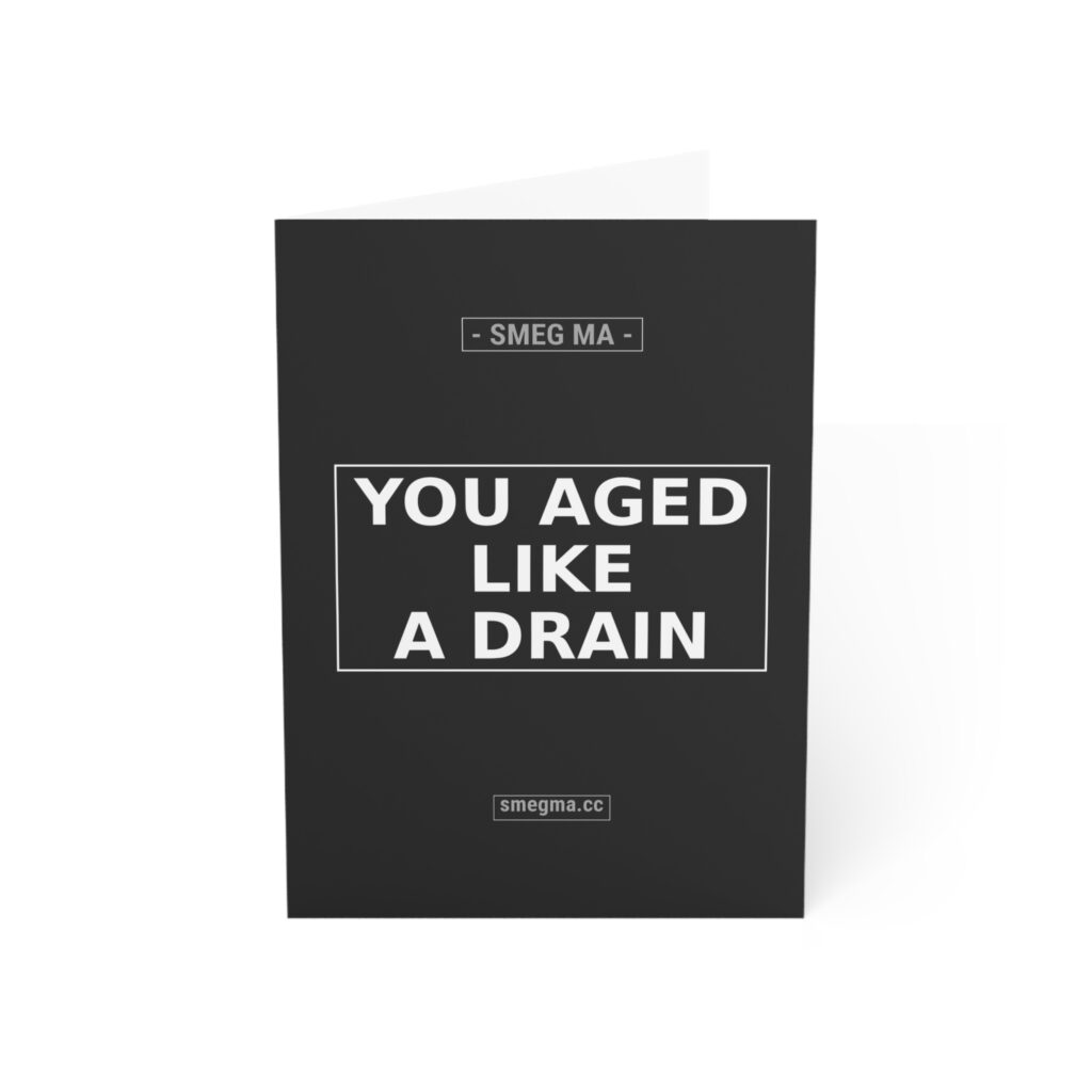 YOU AGED LIKE A DRAIN Greeting Card