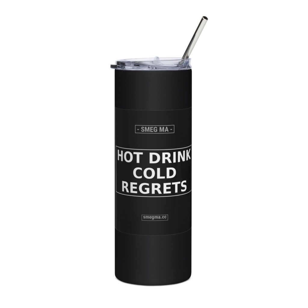 HOT DRINK COLD REGRETS Tumbler