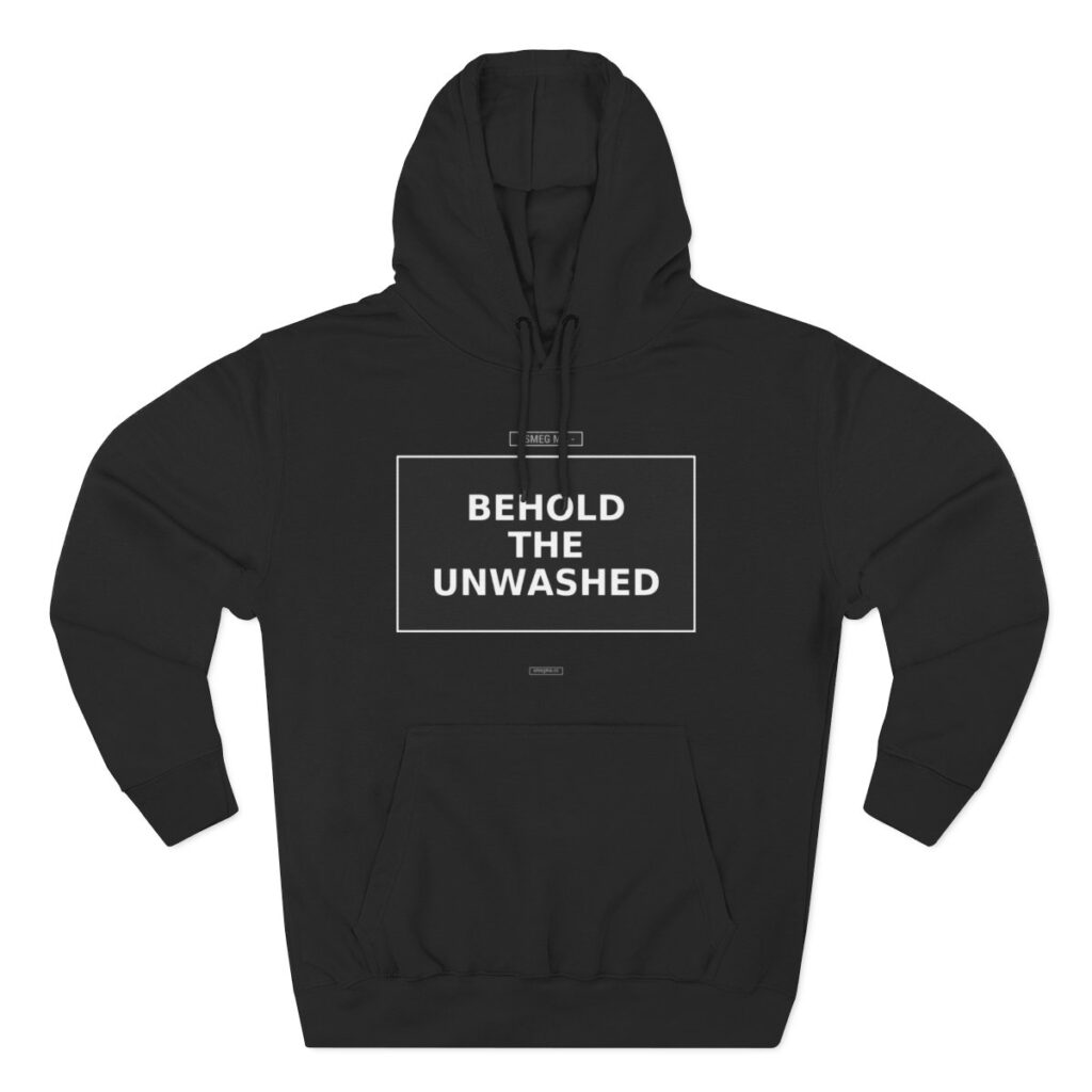 BEHOLD THE UNWASHED Hoodie