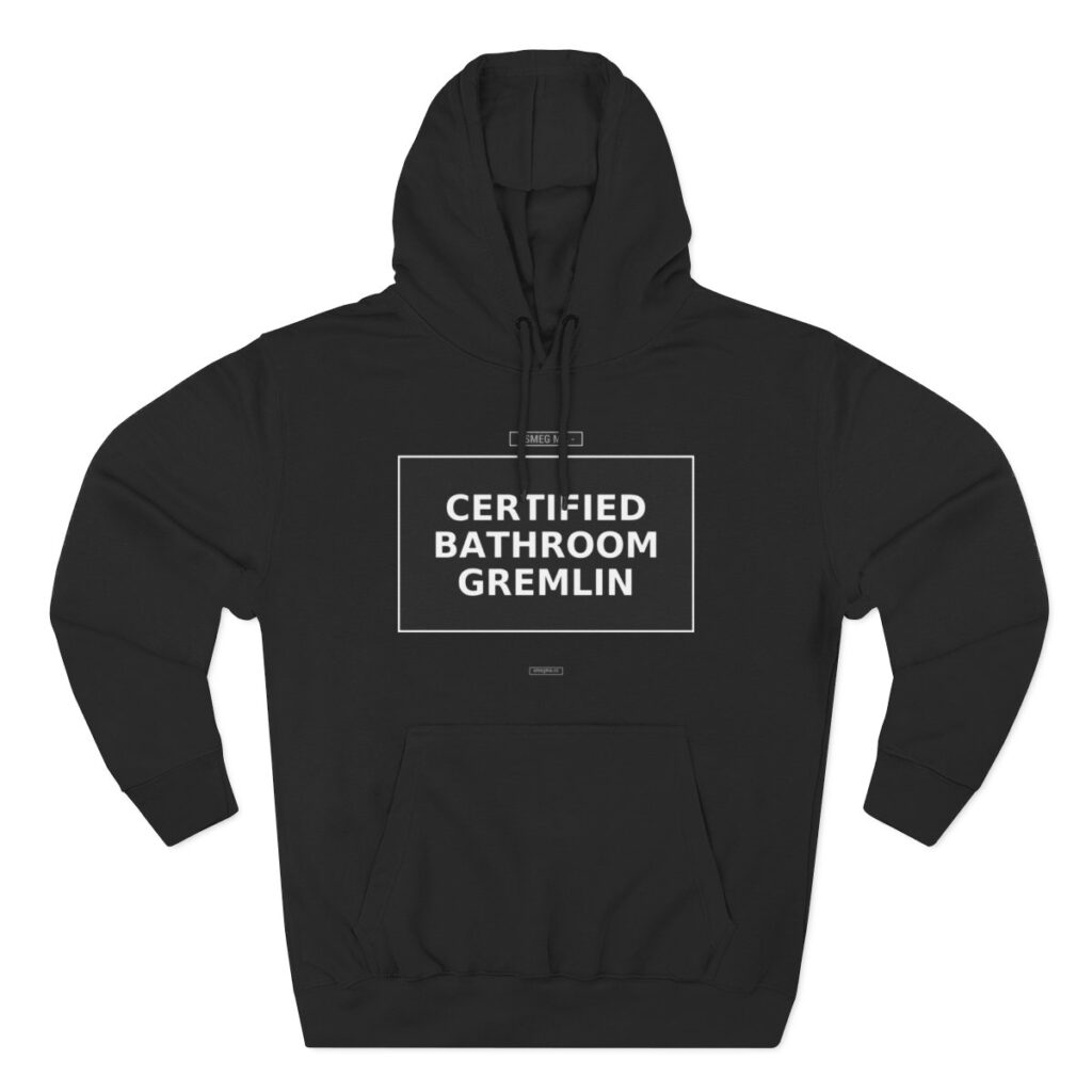 CERTIFIED BATHROOM GREMLIN Hoodie