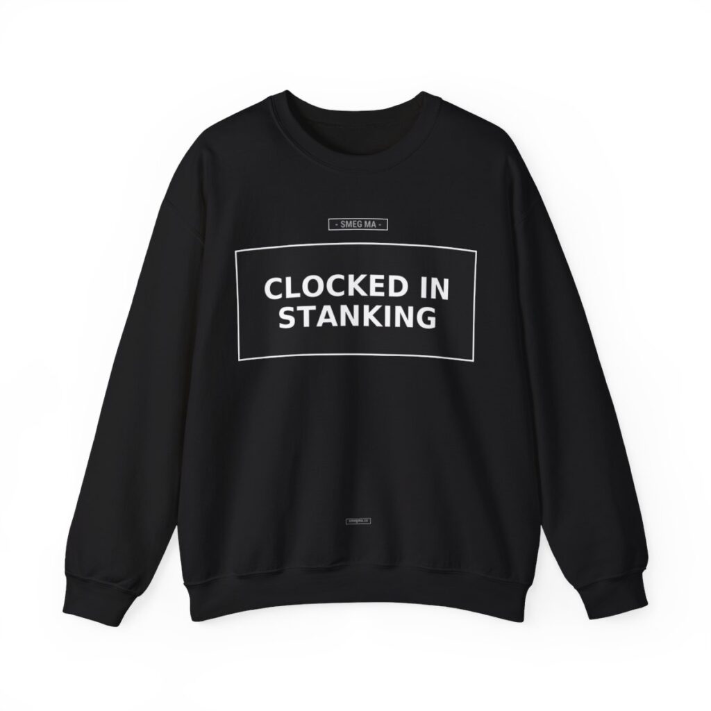 CLOCKED IN STANKING Crewneck Sweatshirt