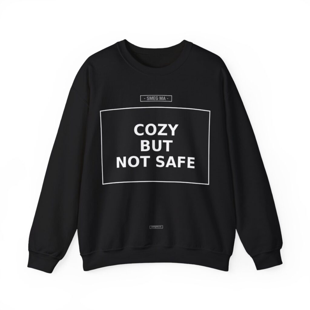 COZY BUT NOT SAFE Crewneck Sweatshirt