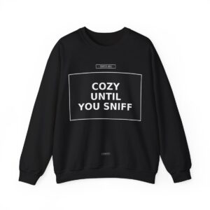 COZY UNTIL YOU SNIFF Crewneck Sweatshirt