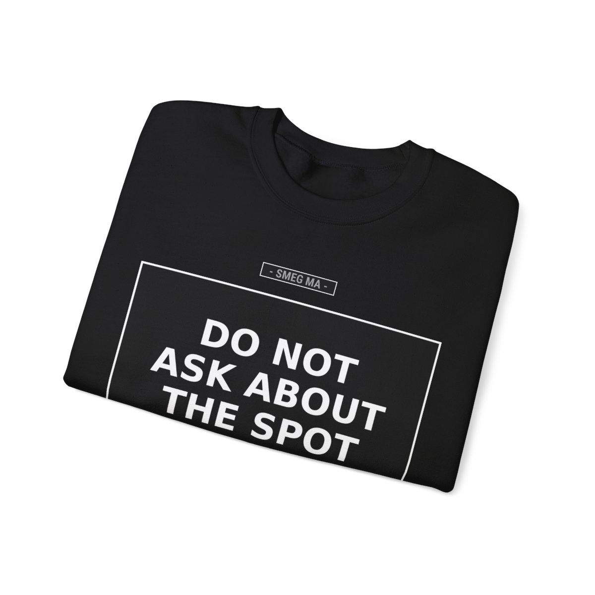 DO NOT ASK ABOUT THE SPOT Crewneck Sweatshirt - Image 3