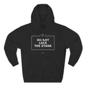 DO NOT LACK THE STANK Hoodie