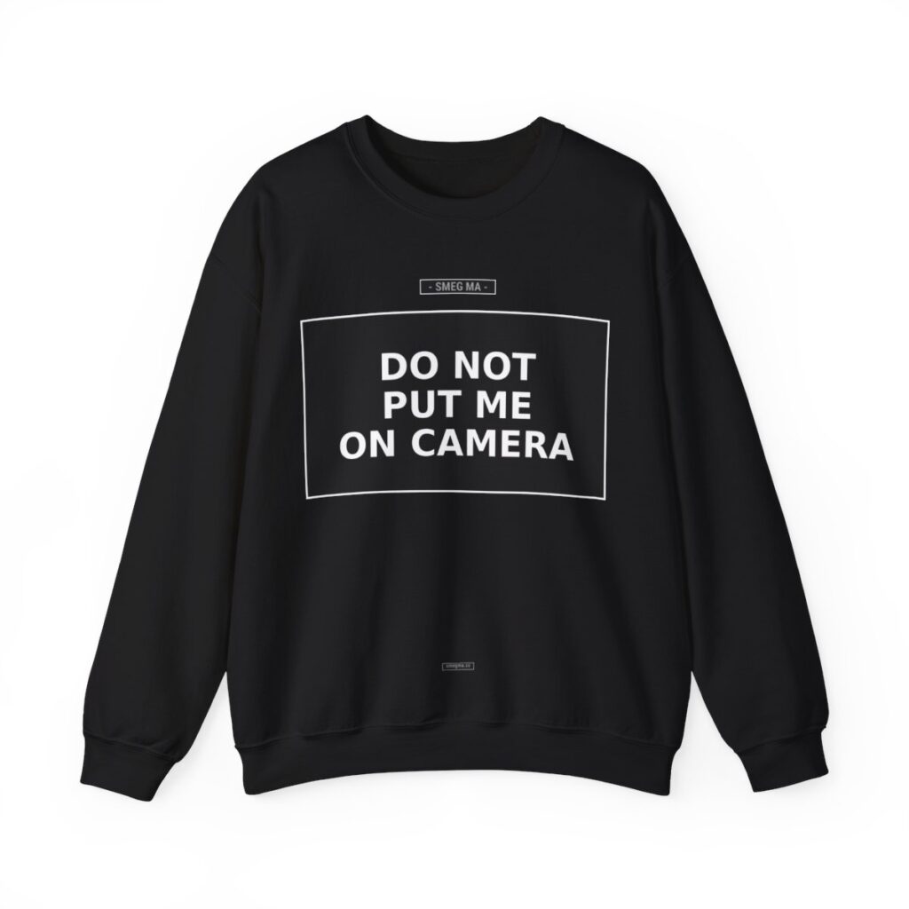 DO NOT PUT ME ON CAMERA Crewneck Sweatshirt
