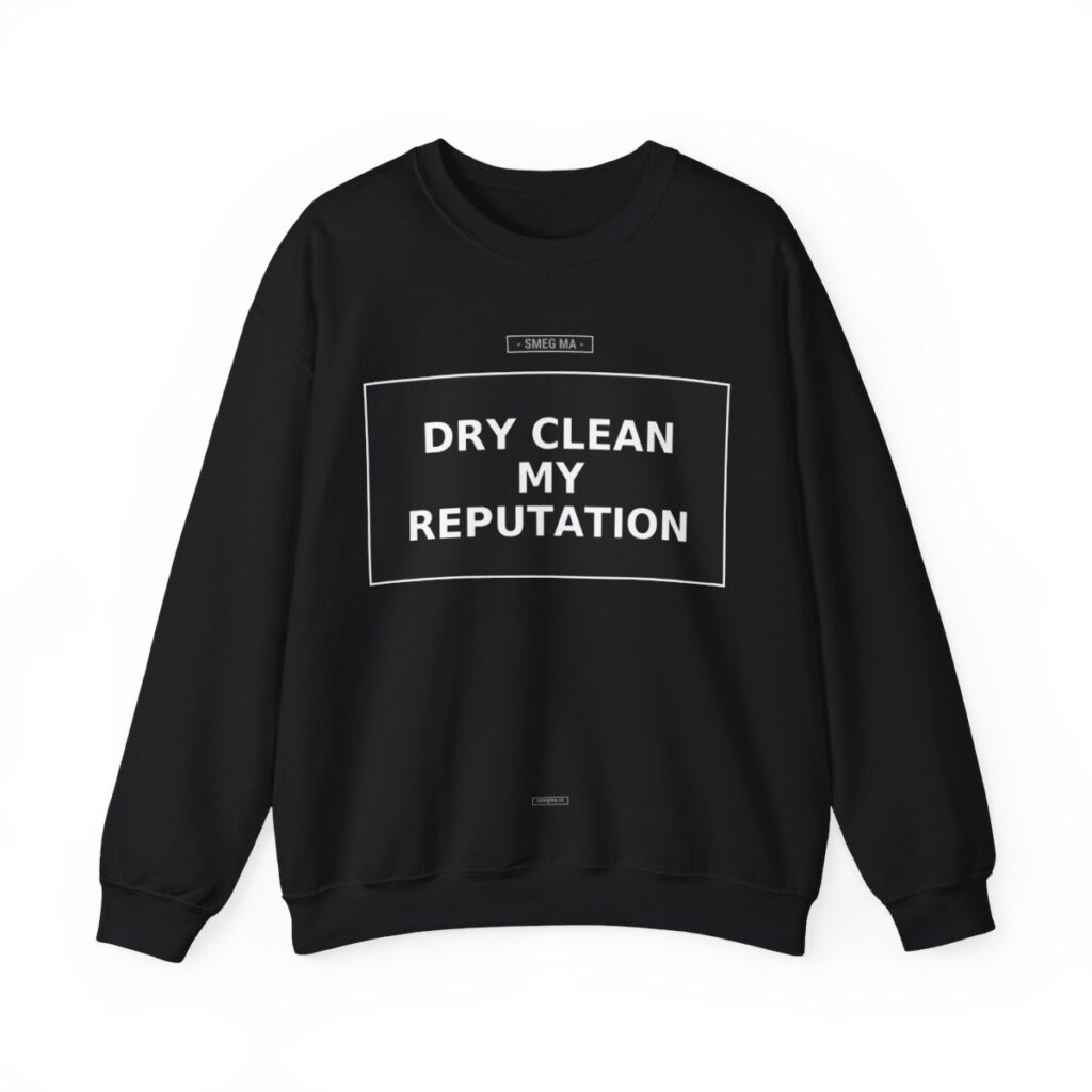 DRY CLEAN MY REPUTATION Crewneck Sweatshirt