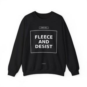FLEECE AND DESIST Crewneck Sweatshirt