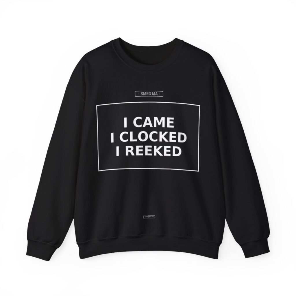 I CAME I CLOCKED I REEKED Crewneck Sweatshirt