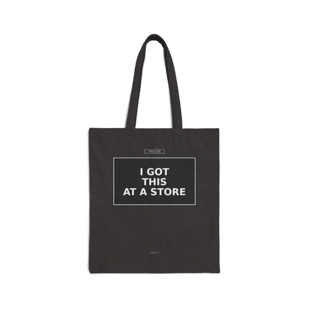 I GOT THIS AT A STORE Tote Bag