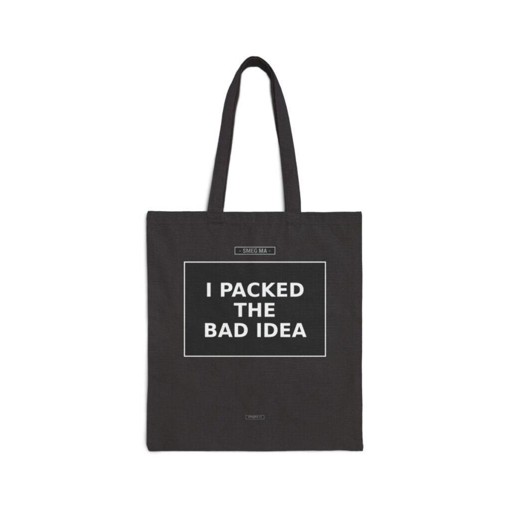 I PACKED THE BAD IDEA Tote Bag
