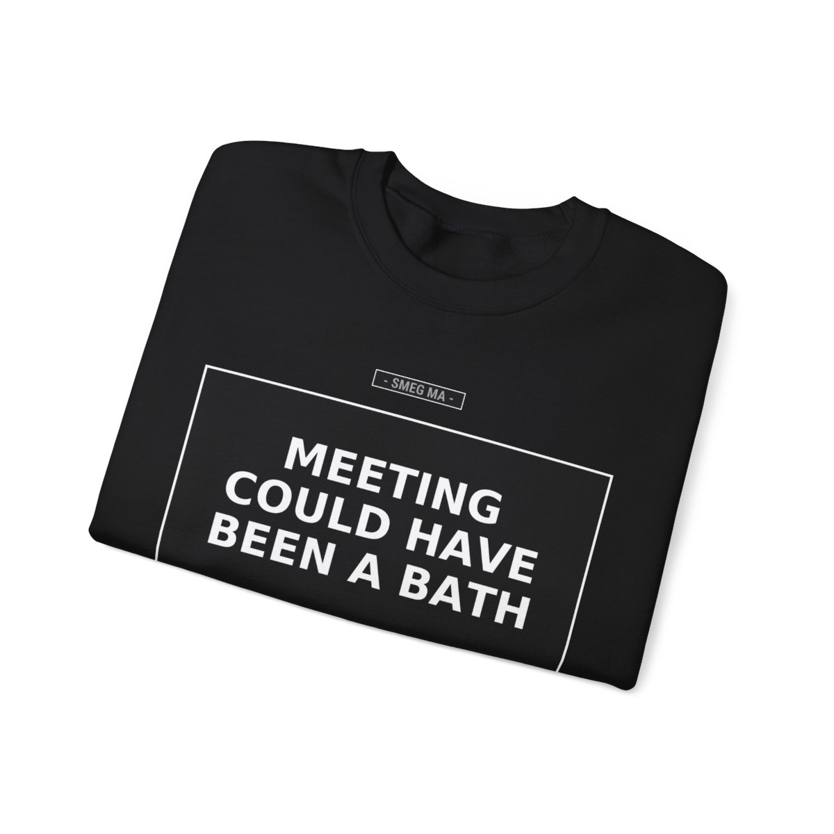 MEETING COULD HAVE BEEN A BATH Crewneck Sweatshirt - Image 3