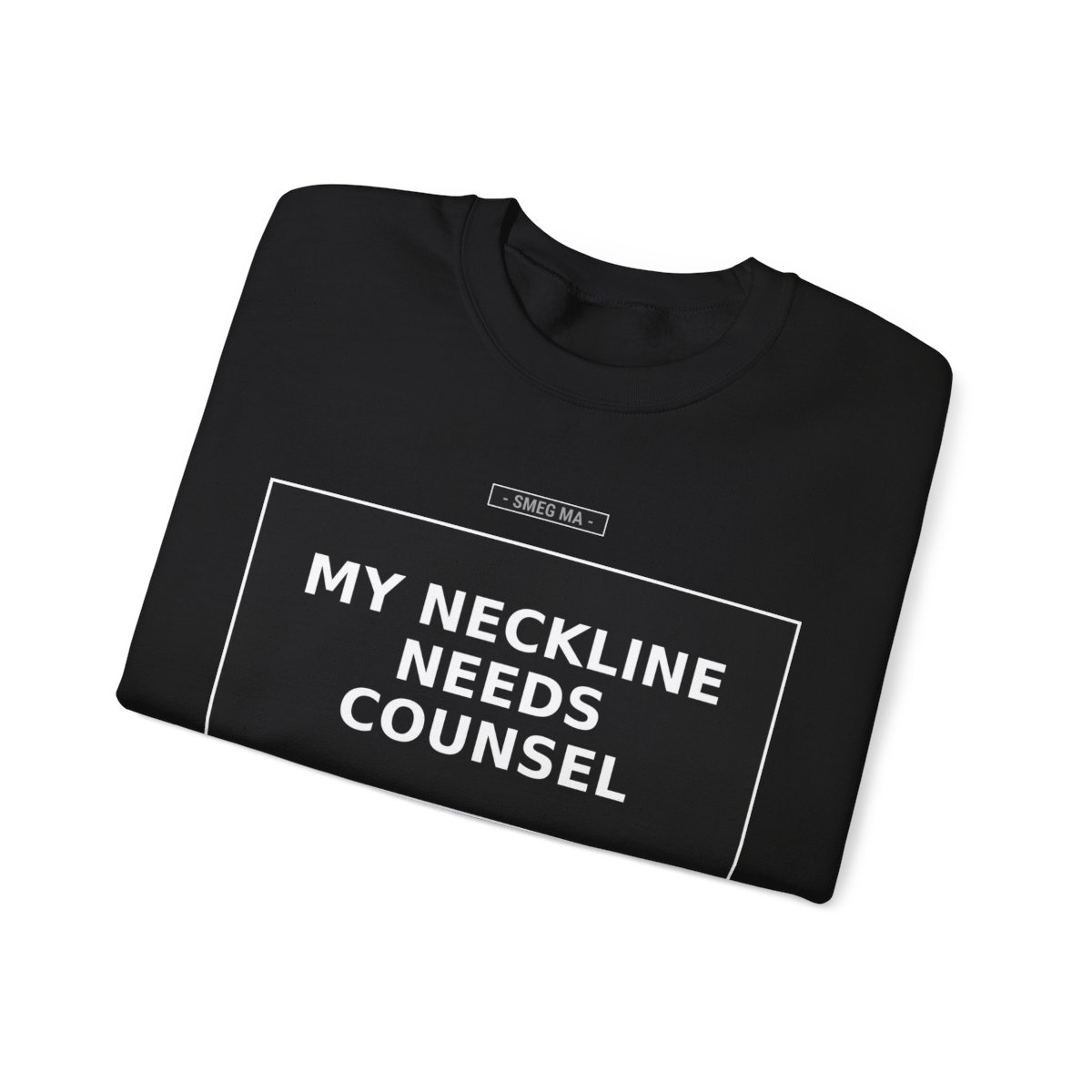 MY NECKLINE NEEDS COUNSEL Crewneck Sweatshirt - Image 3