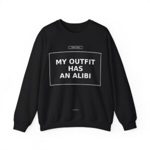 MY OUTFIT HAS AN ALIBI Crewneck Sweatshirt