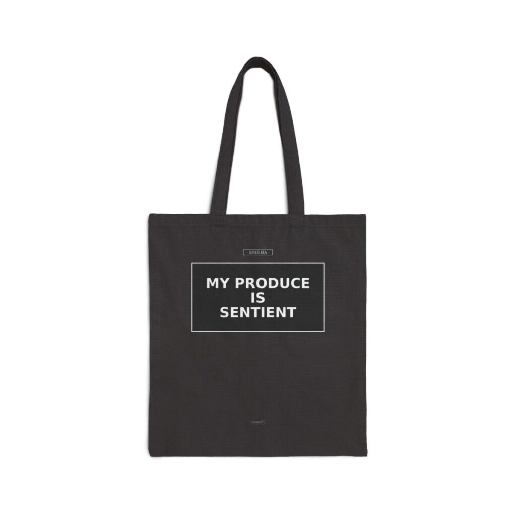 MY PRODUCE IS SENTIENT Tote Bag