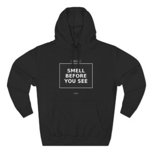 SMELL BEFORE YOU SEE Hoodie