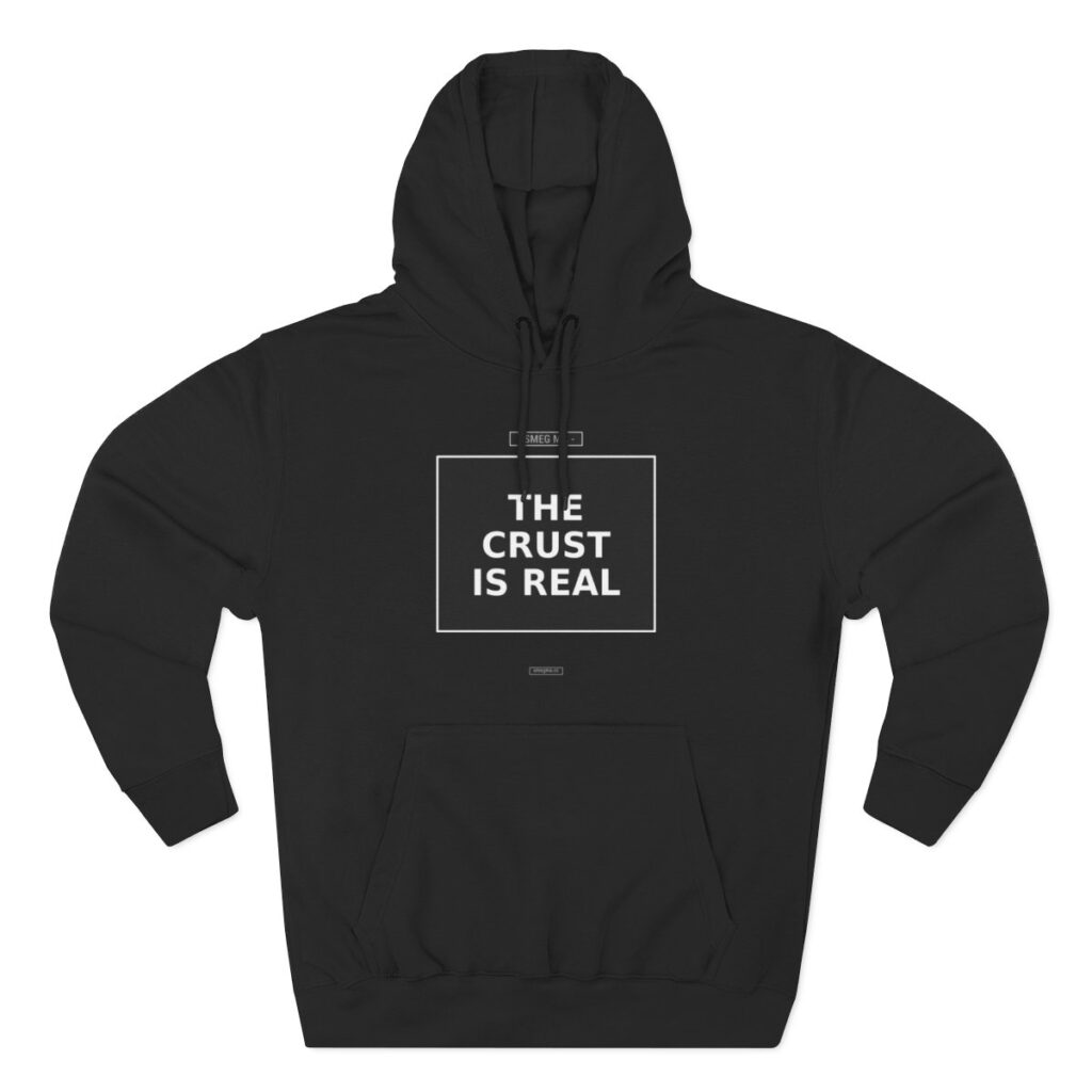THE CRUST IS REAL Hoodie